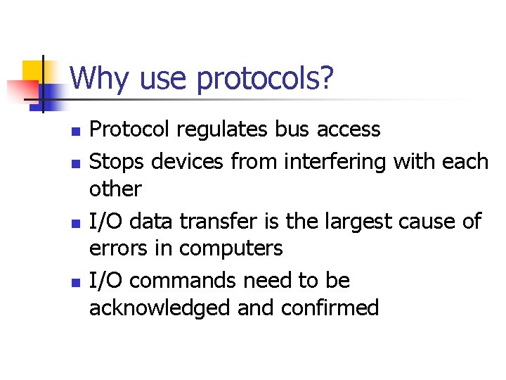 Why use protocols? n n Protocol regulates bus access Stops devices from interfering with