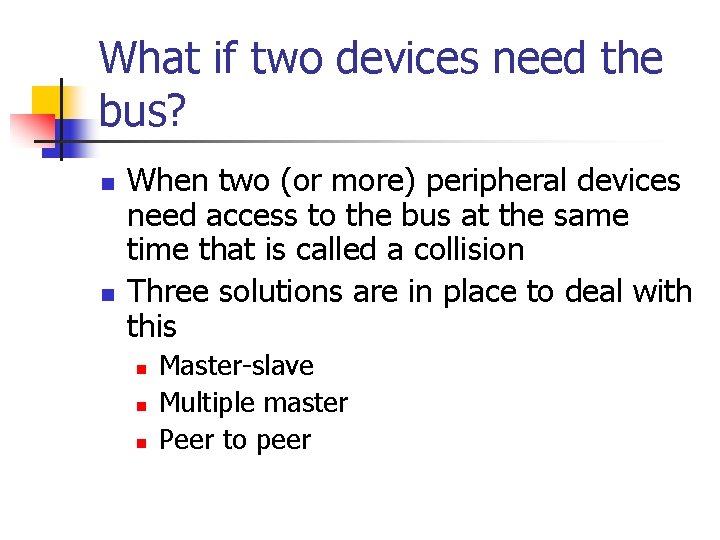What if two devices need the bus? n n When two (or more) peripheral