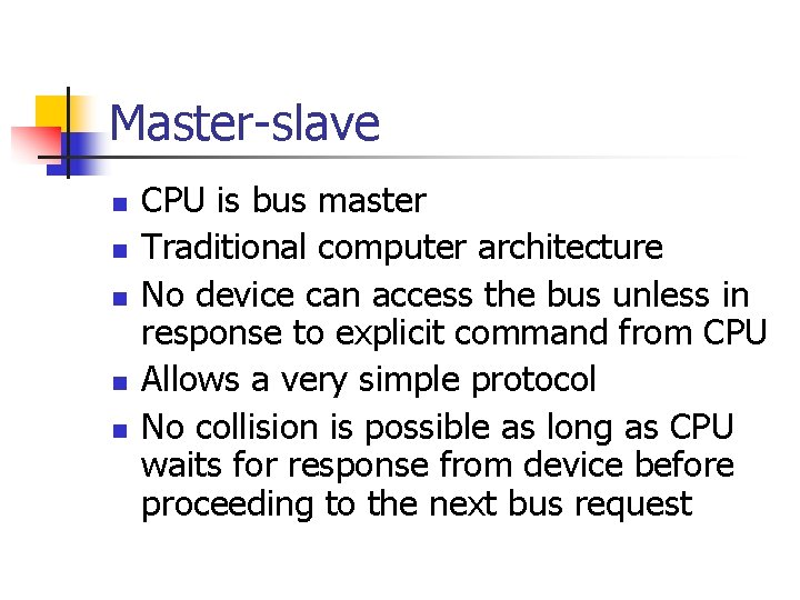 Master-slave n n n CPU is bus master Traditional computer architecture No device can