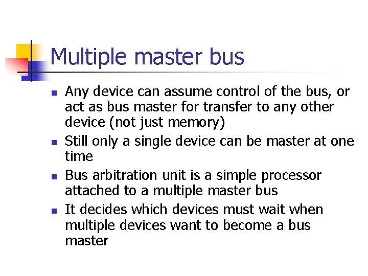 Multiple master bus n n Any device can assume control of the bus, or