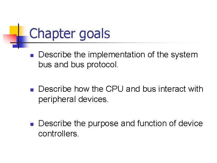 Chapter goals n n n Describe the implementation of the system bus and bus