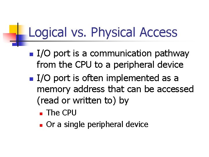 Logical vs. Physical Access n n I/O port is a communication pathway from the