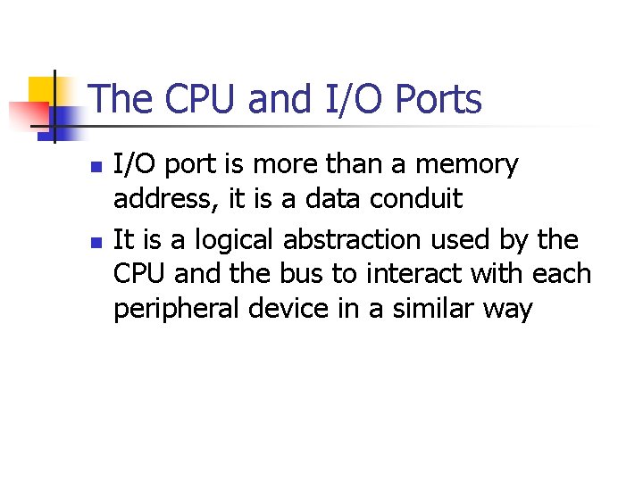 The CPU and I/O Ports n n I/O port is more than a memory