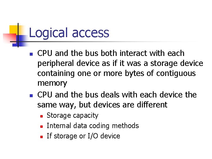 Logical access n n CPU and the bus both interact with each peripheral device