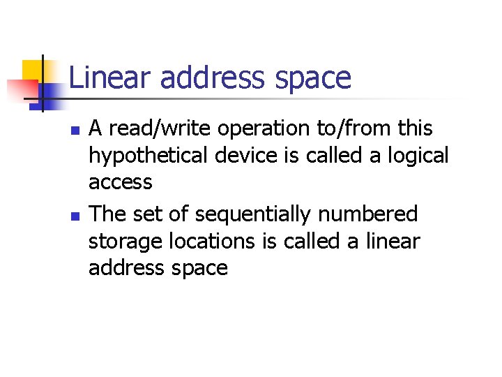 Linear address space n n A read/write operation to/from this hypothetical device is called