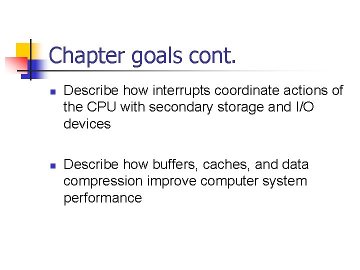 Chapter goals cont. n n Describe how interrupts coordinate actions of the CPU with