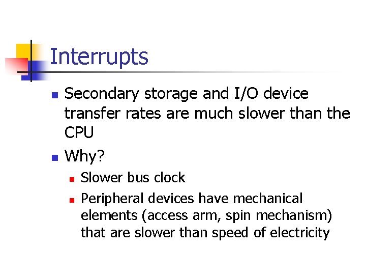 Interrupts n n Secondary storage and I/O device transfer rates are much slower than