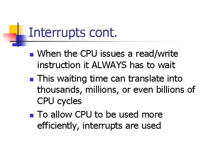 Interrupts cont. n n n When the CPU issues a read/write instruction it ALWAYS