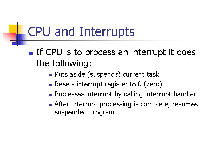 CPU and Interrupts n If CPU is to process an interrupt it does the