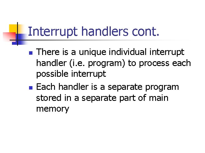 Interrupt handlers cont. n n There is a unique individual interrupt handler (i. e.