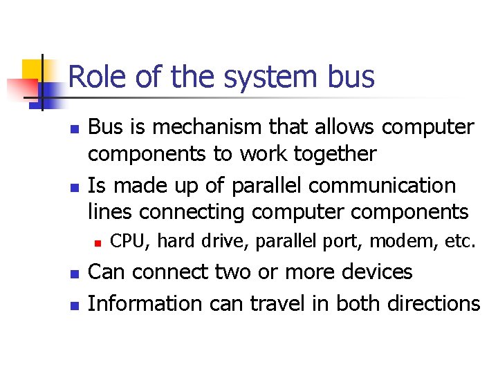 Role of the system bus n n Bus is mechanism that allows computer components