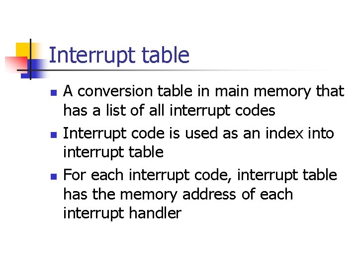 Interrupt table n n n A conversion table in main memory that has a