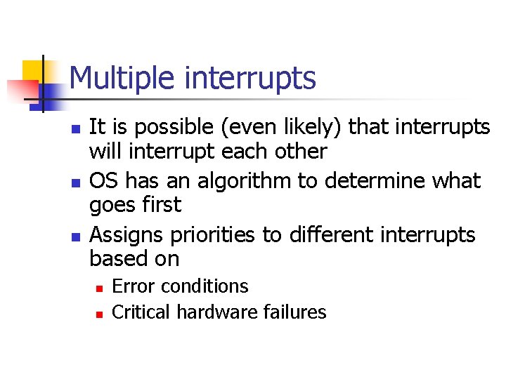 Multiple interrupts n n n It is possible (even likely) that interrupts will interrupt