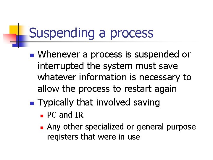 Suspending a process n n Whenever a process is suspended or interrupted the system