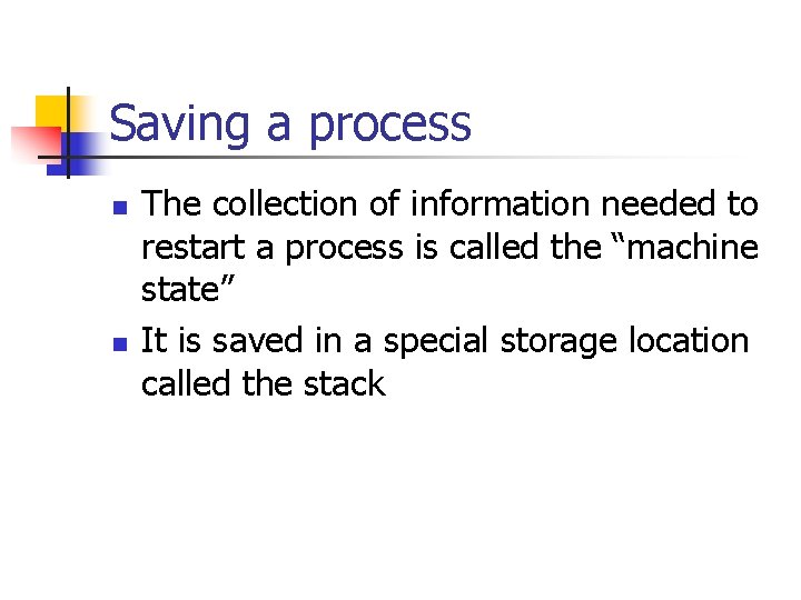 Saving a process n n The collection of information needed to restart a process