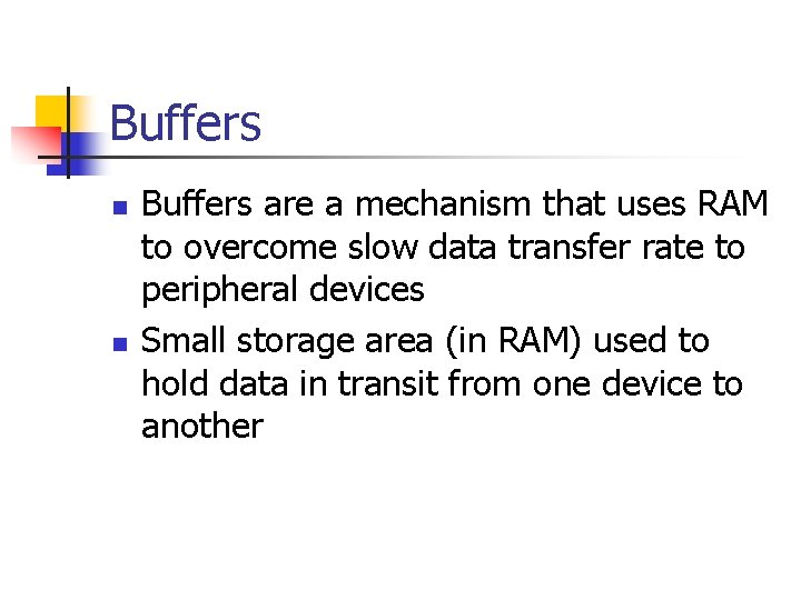 Buffers n n Buffers are a mechanism that uses RAM to overcome slow data