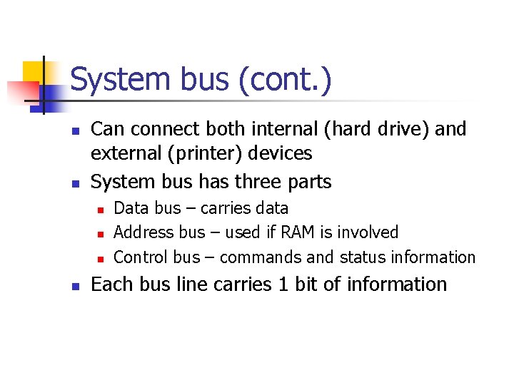 System bus (cont. ) n n Can connect both internal (hard drive) and external