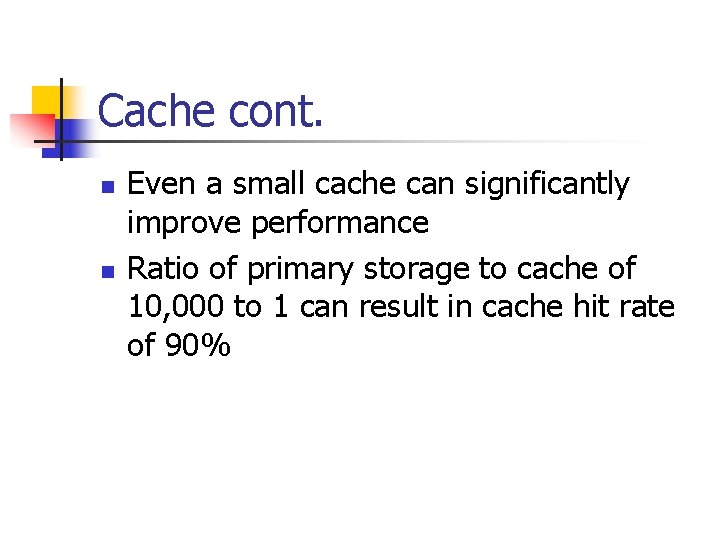 Cache cont. n n Even a small cache can significantly improve performance Ratio of