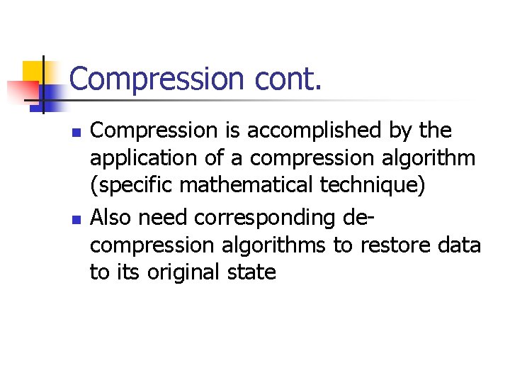 Compression cont. n n Compression is accomplished by the application of a compression algorithm