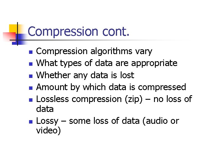 Compression cont. n n n Compression algorithms vary What types of data are appropriate