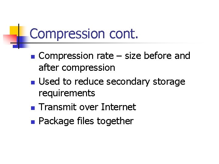 Compression cont. n n Compression rate – size before and after compression Used to