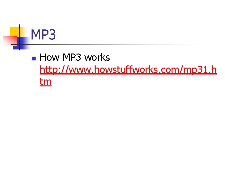 MP 3 n How MP 3 works http: //www. howstuffworks. com/mp 31. h tm