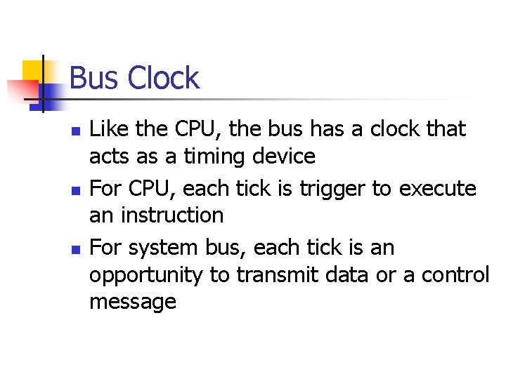 Bus Clock n n n Like the CPU, the bus has a clock that