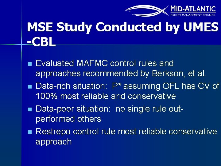MSE Study Conducted by UMES -CBL n n Evaluated MAFMC control rules and approaches