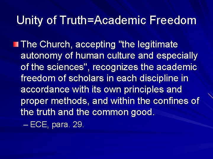 Unity of Truth=Academic Freedom The Church, accepting "the legitimate autonomy of human culture and