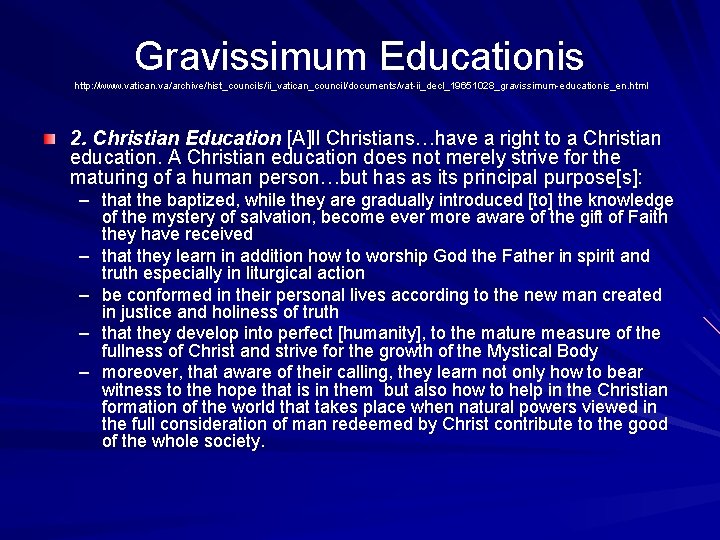 Gravissimum Educationis http: //www. vatican. va/archive/hist_councils/ii_vatican_council/documents/vat-ii_decl_19651028_gravissimum-educationis_en. html 2. Christian Education [A]ll Christians…have a right