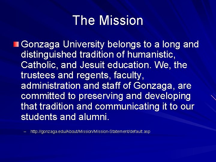The Mission Gonzaga University belongs to a long and distinguished tradition of humanistic, Catholic,