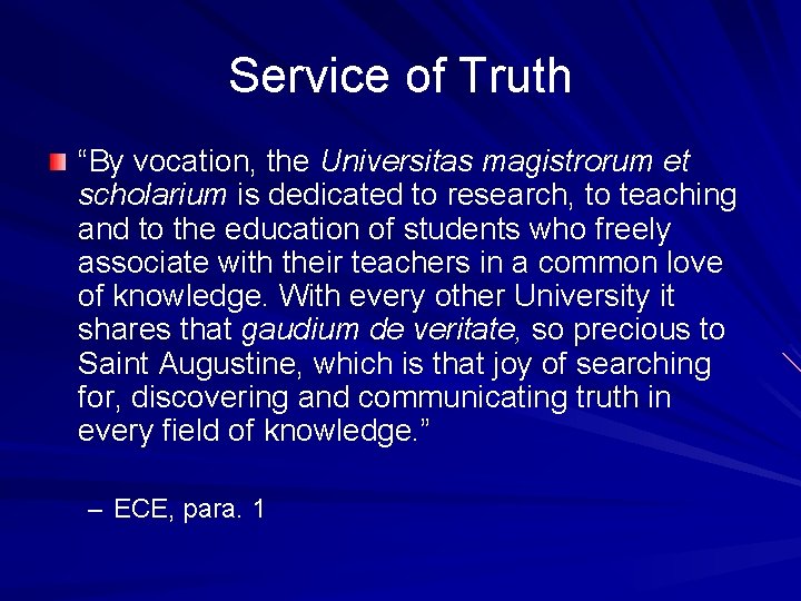 Service of Truth “By vocation, the Universitas magistrorum et scholarium is dedicated to research,