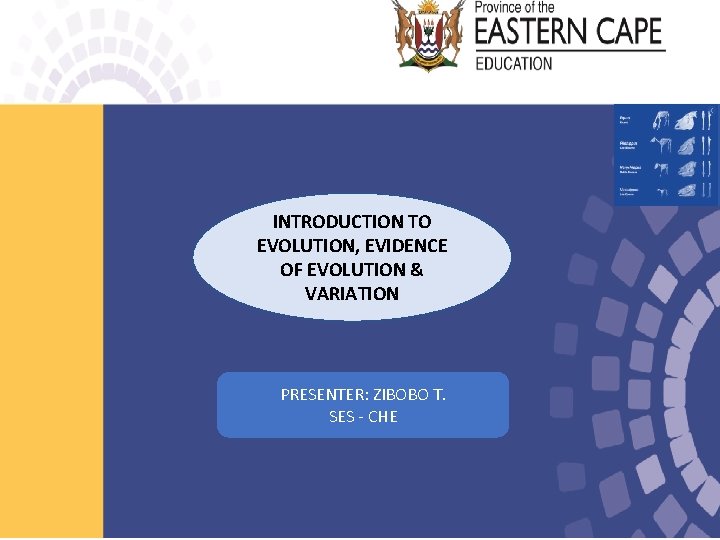 INTRODUCTION TO EVOLUTION, EVIDENCE OF EVOLUTION & VARIATION PRESENTER: ZIBOBO T. SES - CHE