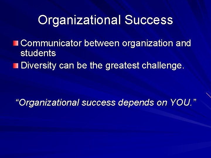 Organizational Success Communicator between organization and students Diversity can be the greatest challenge. “Organizational