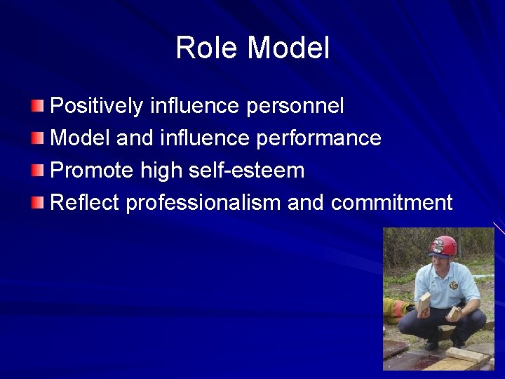 Role Model Positively influence personnel Model and influence performance Promote high self-esteem Reflect professionalism