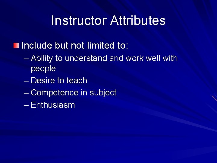 Instructor Attributes Include but not limited to: – Ability to understand work well with