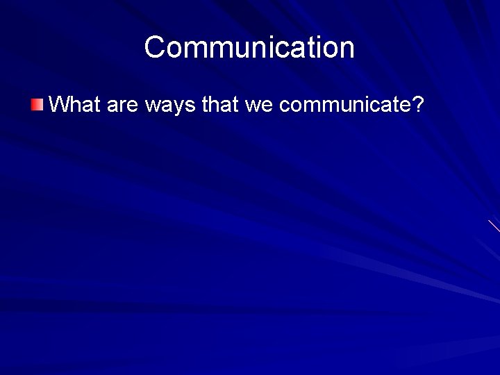 Communication What are ways that we communicate? 