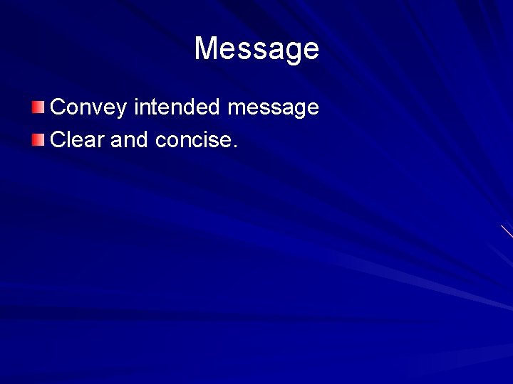 Message Convey intended message Clear and concise. 