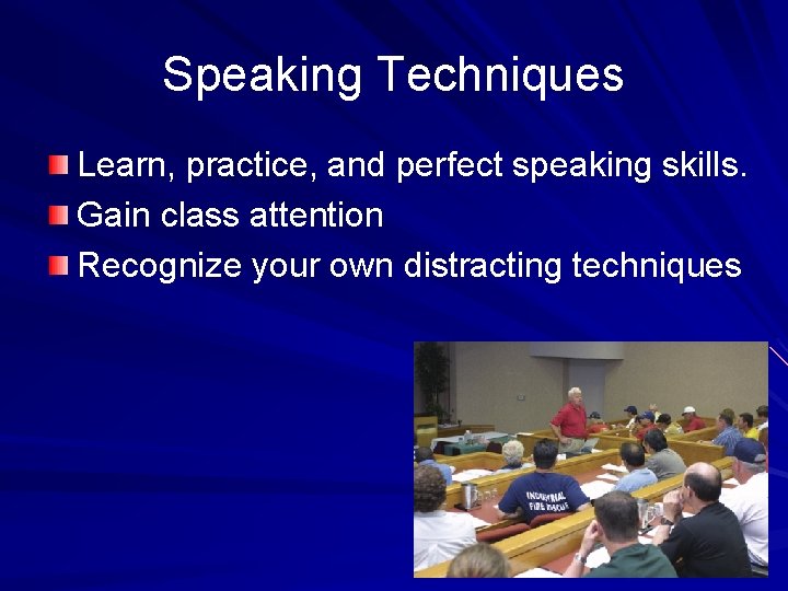 Speaking Techniques Learn, practice, and perfect speaking skills. Gain class attention Recognize your own