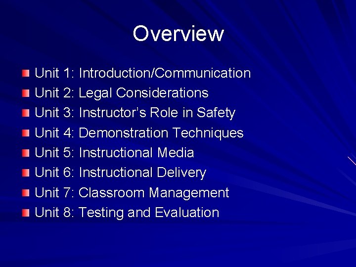 Overview Unit 1: Introduction/Communication Unit 2: Legal Considerations Unit 3: Instructor’s Role in Safety