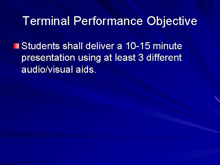 Terminal Performance Objective Students shall deliver a 10 -15 minute presentation using at least