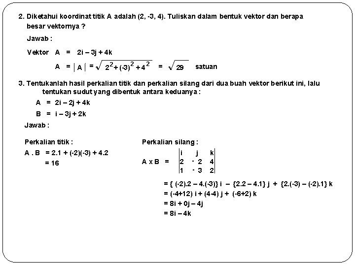 2. Diketahui koordinat titik A adalah (2, -3, 4). Tuliskan dalam bentuk vektor dan