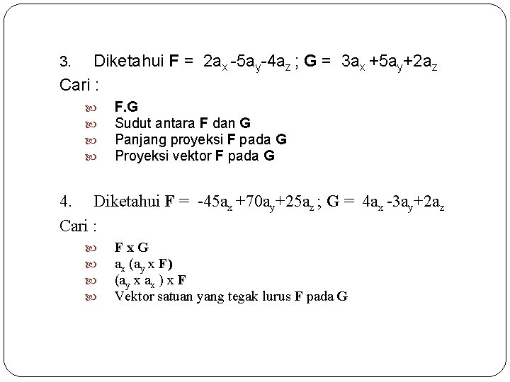 Diketahui F = 2 ax -5 ay-4 az ; G = 3 ax +5