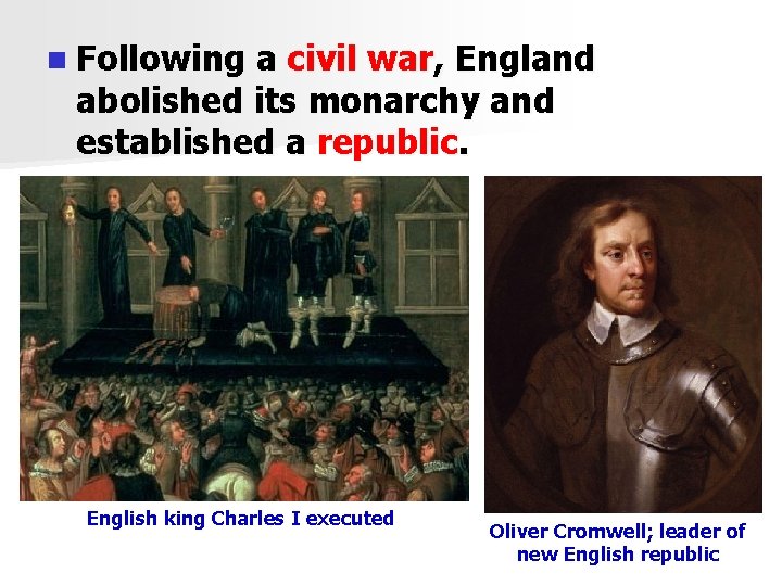 n Following a civil war, England abolished its monarchy and established a republic. English