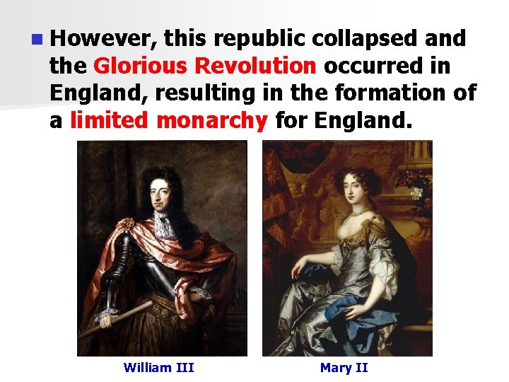 n However, this republic collapsed and the Glorious Revolution occurred in England, resulting in