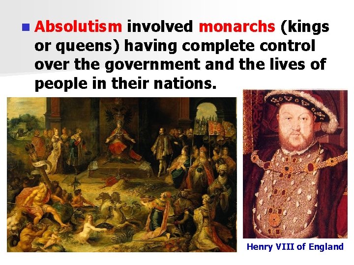 n Absolutism involved monarchs (kings or queens) having complete control over the government and