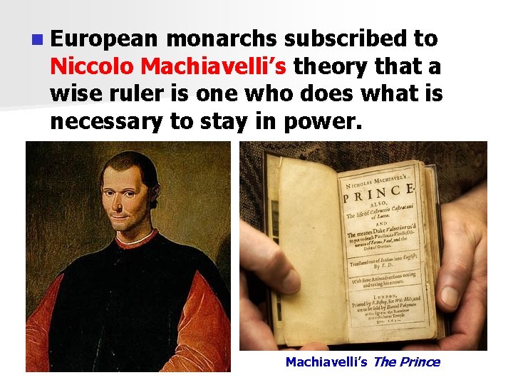 n European monarchs subscribed to Niccolo Machiavelli’s theory that a wise ruler is one
