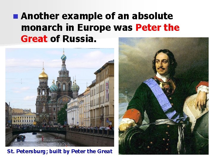 n Another example of an absolute monarch in Europe was Peter the Great of
