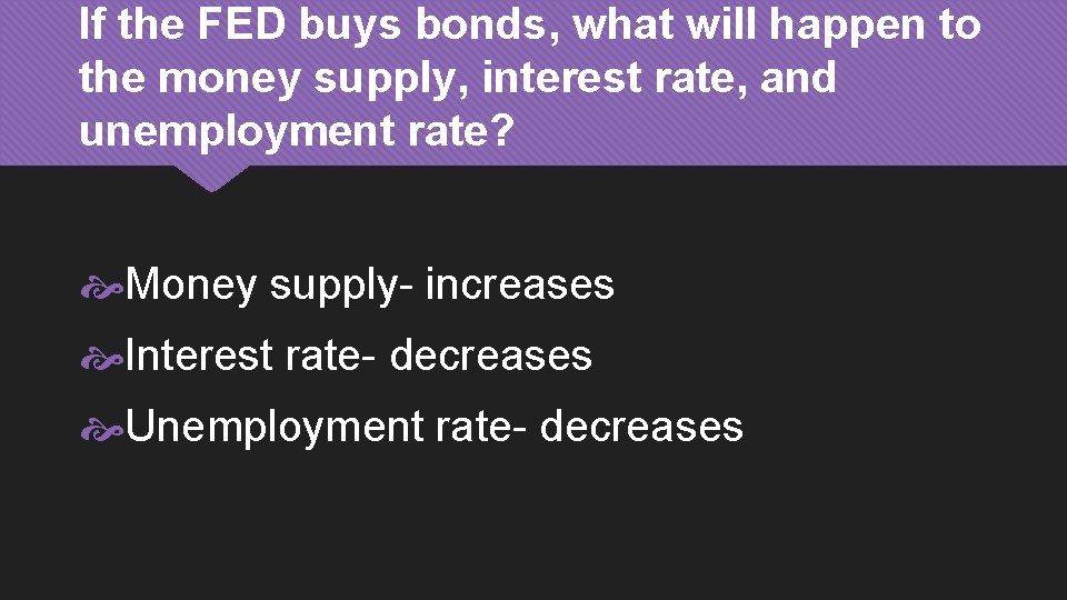 If the FED buys bonds, what will happen to the money supply, interest rate,