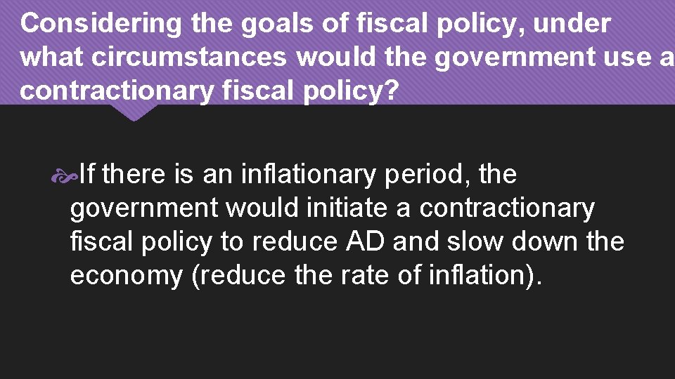 Considering the goals of fiscal policy, under what circumstances would the government use a